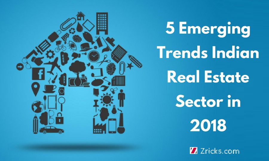 5 Emerging Trends To Reshape the Indian Real Estate Sector in 2018 Update